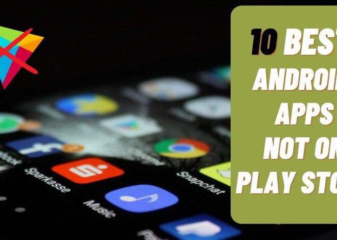 Top 10 Android Apps Not Available On Play Store