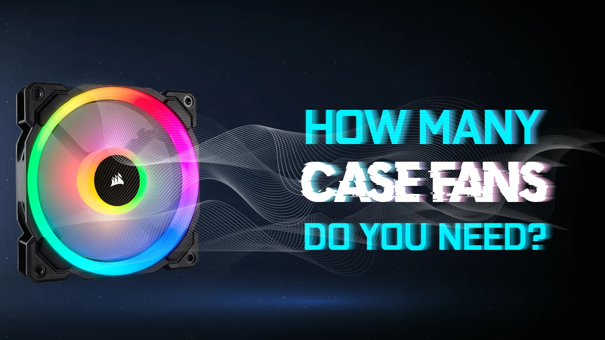 How Many Case Fans Do You Need?